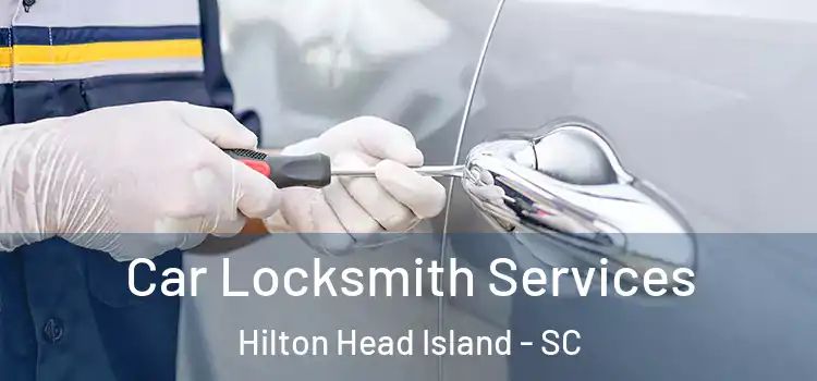 Car Locksmith Services Hilton Head Island - SC