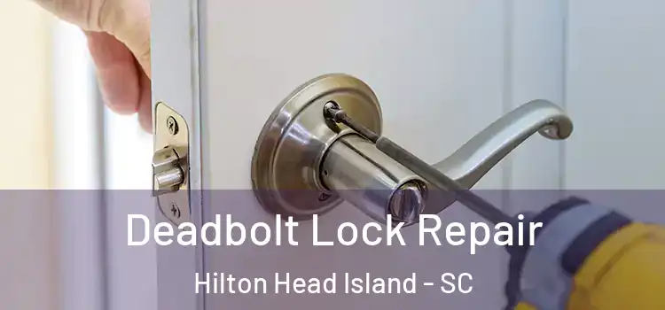 Deadbolt Lock Repair Hilton Head Island - SC