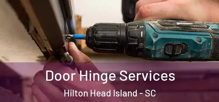 Door Hinge Services Hilton Head Island - SC