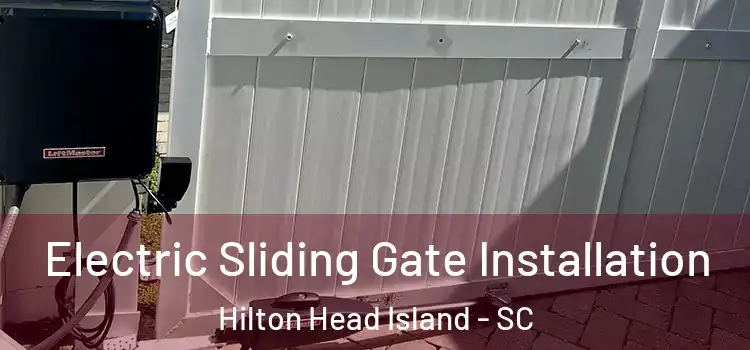 Electric Sliding Gate Installation Hilton Head Island - SC