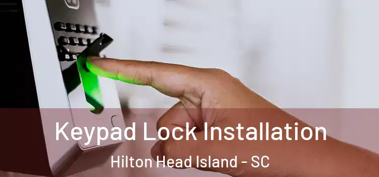 Keypad Lock Installation Hilton Head Island - SC