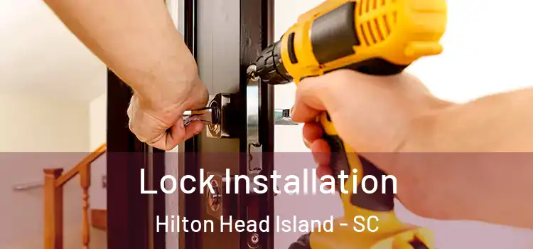 Lock Installation Hilton Head Island - SC